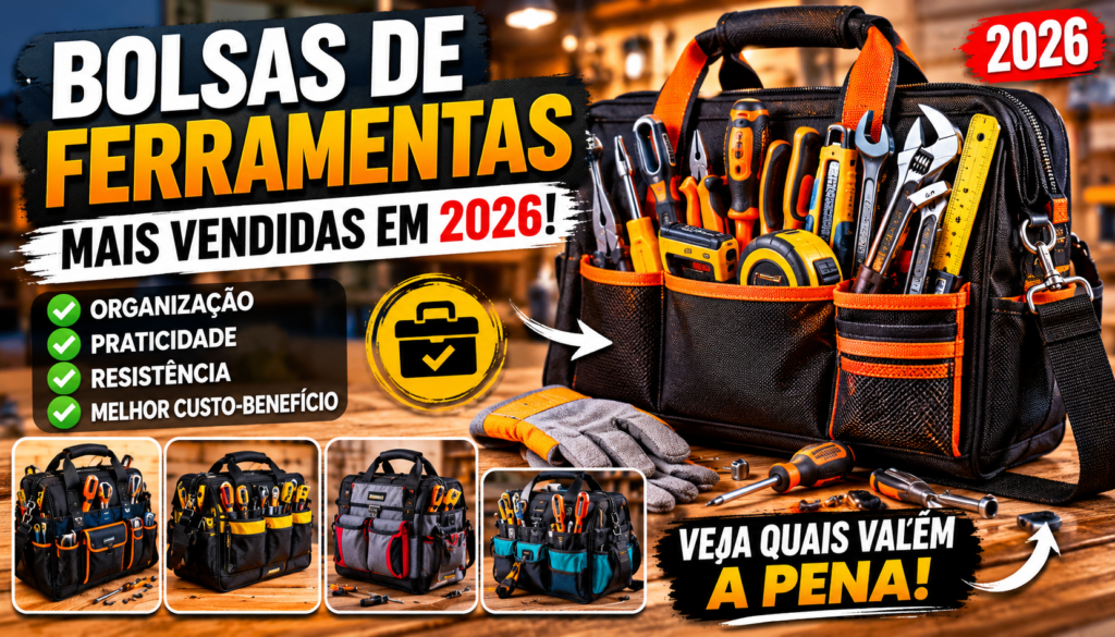 Bolsas de Ferramentas em 2026: Vale a Pena Investir em Mais Organização no Dia a Dia?