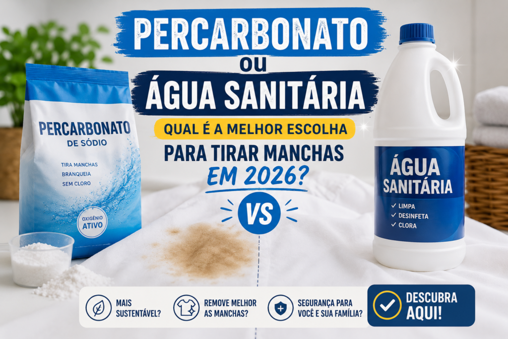 Percarbonato ou Água Sanitária: Qual é a Melhor Escolha para Tirar Manchas em 2026?