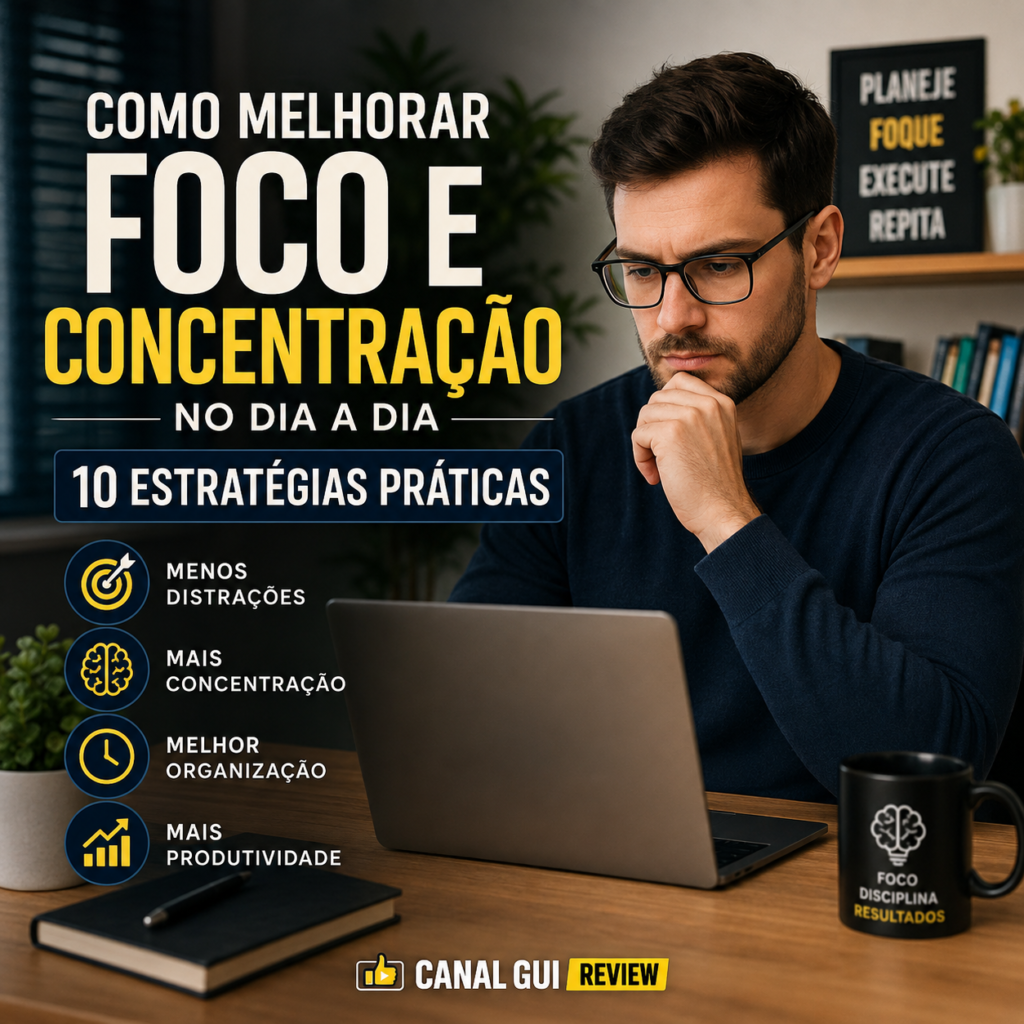 Como Melhorar o Foco e Concentração no Dia a Dia: 10 Estratégias Práticas